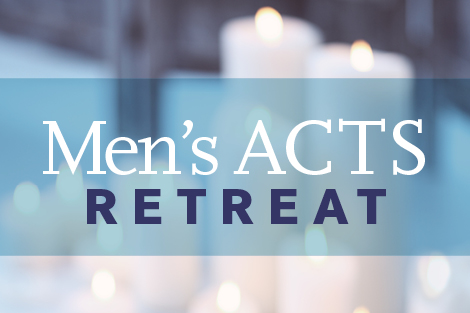 Men's ACTS Retreat